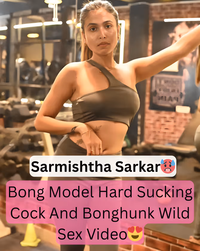 Featured image for Bong Model Sarmishtha Sarkar Leaked Sextape Sucking Cock And Hardcore Fucked By Boyfriend